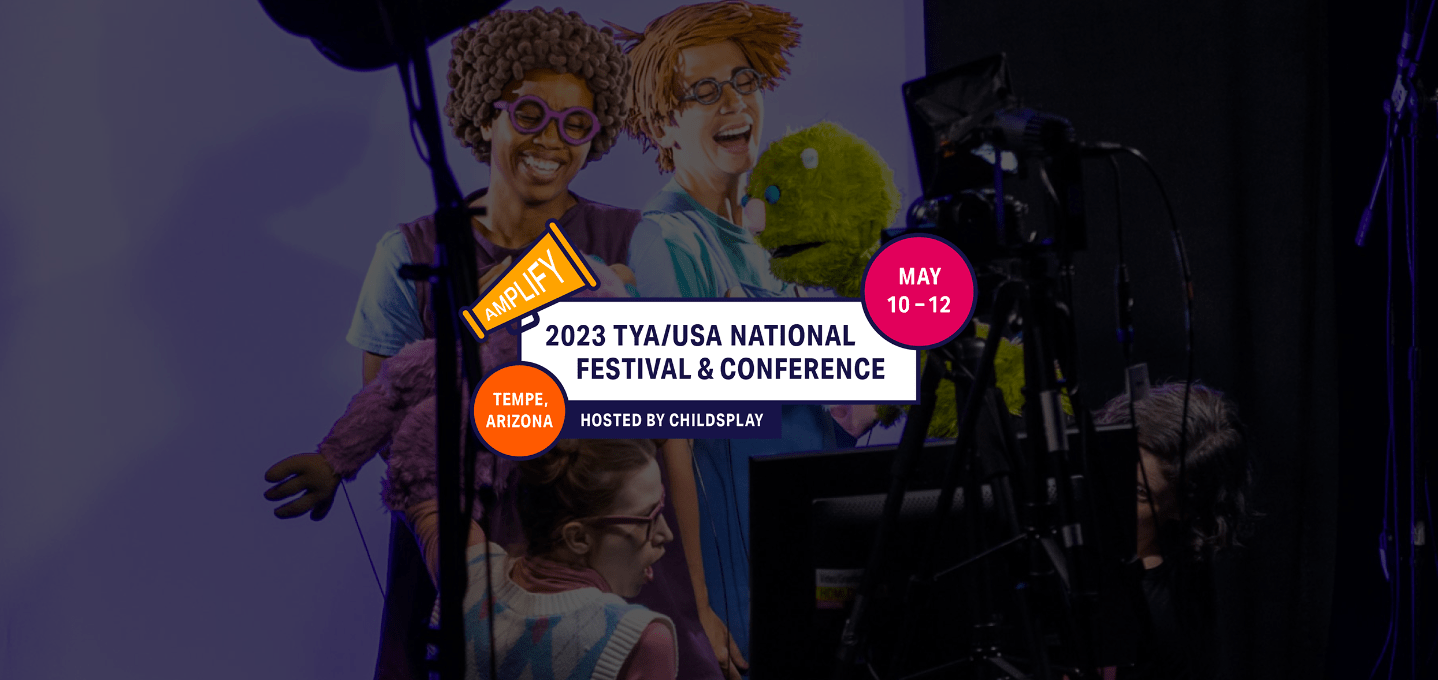 Theatre For Young Audiences/USA Announces 2023 TYA/USA NATIONAL FESTIVAL & CONFERENCE Hosted by Childsplay May 10-12, 2023