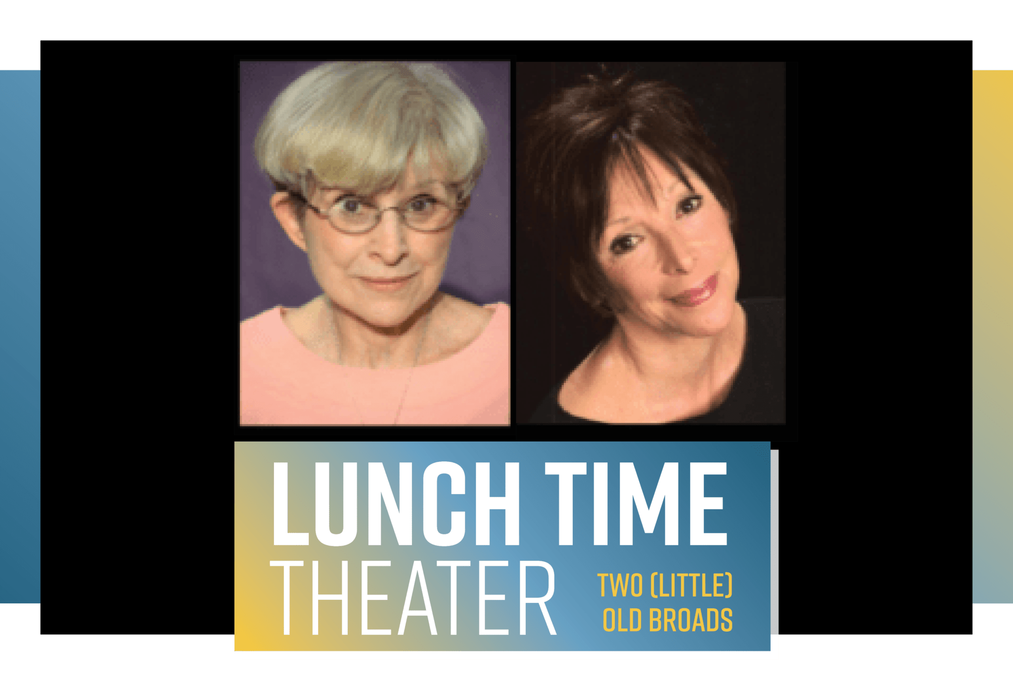 Two (little) Old Broads – Lunch Time Theater Poster Image
